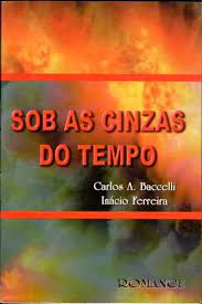 Sob as Cinzas do Tempo de Carlos A. Baccelli, Inácio Ferreira pela Didier (2001)

