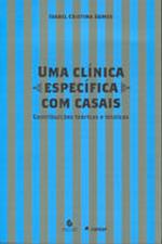 Livro Psicologia Uma Clínica Específica Com Casais Contribuições Teóricas e Técnicas de Isabel Cristina Gomes pela Escuta (2007)