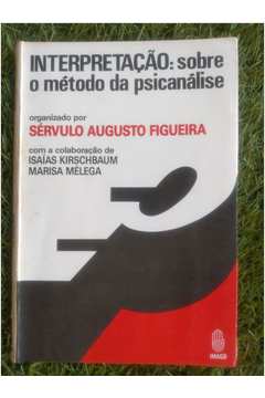 Livro Psicologia Interpretação: Sobre o Método da Psicanálise Série Analytica de Sérvulo Augusto Figueira pela Imago (1989)