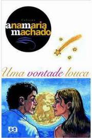 Livro Infanto Juvenis Uma Vontade Louca Coleção Ana Maria Machado de Ana Maria Machado pela Ática (2009)
