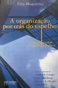 Livro Administração A Organização por Trás do Espelho de Fela Moscovici pela José Olympio (2001)
