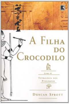 Livro Literatura Estrangeira A Filha do Crocodilo Livro II Tetralogia dos Ptolomeus de Duncan Sprott pela Record (2009)