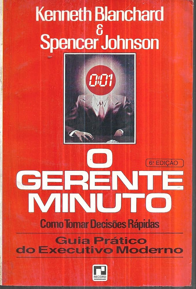O Gerente Minuto Como Tomar Decisões Rápidas Guia Prático Do Executivo Moderno de Kenneth Blanchard, Spencer Johnson, traduzido por Ruy Jungmann pela Record (1981)