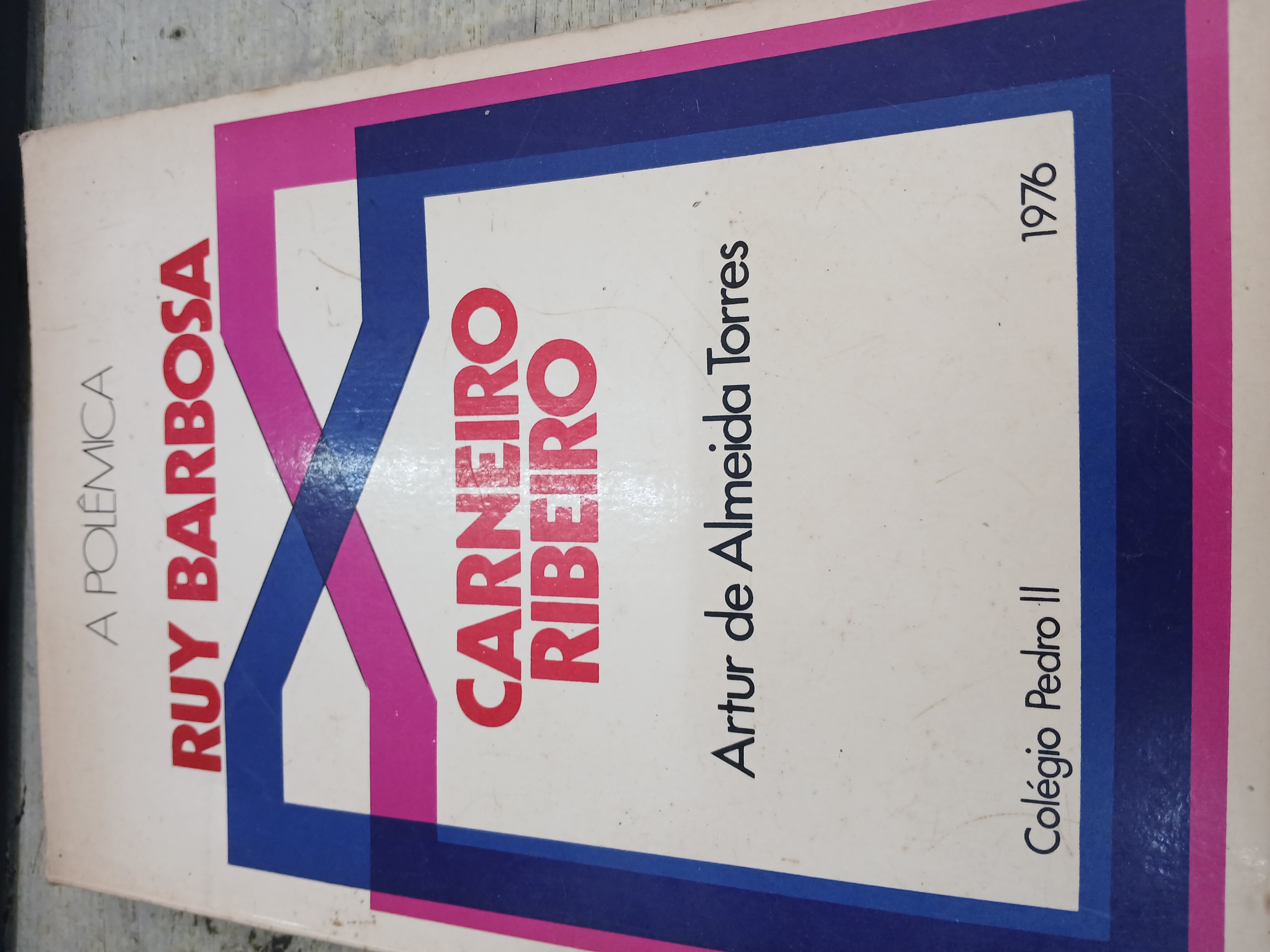 A Polêmica: Ruy Barbosa E Carneiro Ribeiro de Artur De Almeida Torres pela Não Consta (1976)
