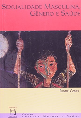 Sexualidade Masculina, Gênero E Saúde de Romeu Gomes pela Fiocruz (2008)
