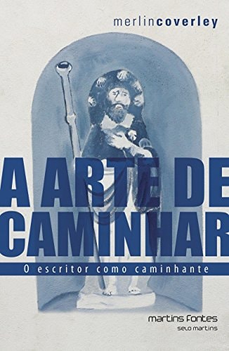 Arte De Caminhar, A: O Escritor Como Caminhante de Merlin Coverley pela Martins Fontes (2014)
