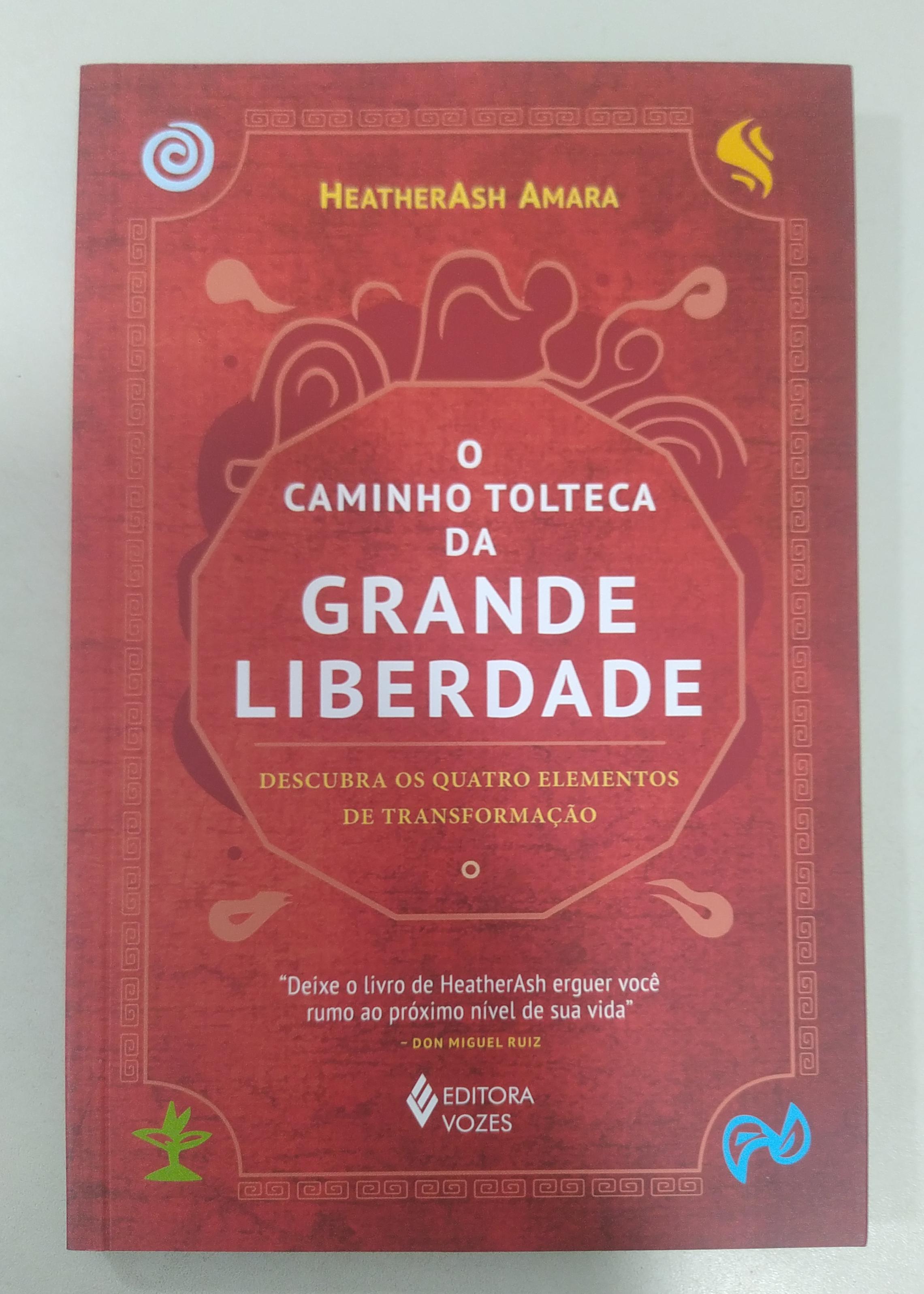 O Caminho Tolteca Da Grande Liberdade - Descubra Os Quatro Elementos De Transformação de HeatherAsh Amara pela Vozes (2023)
