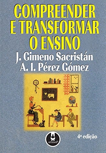 Compreender E Transformar O Ensino de Jose Gimeno Sacristan e A. I. Pérez Gómez pela Artmed (2007)

