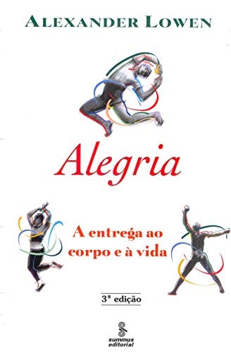 Livro Alegria A Entrega Ao Corpo E Á Vida de Alexander Lowen pela Summus (1997)
