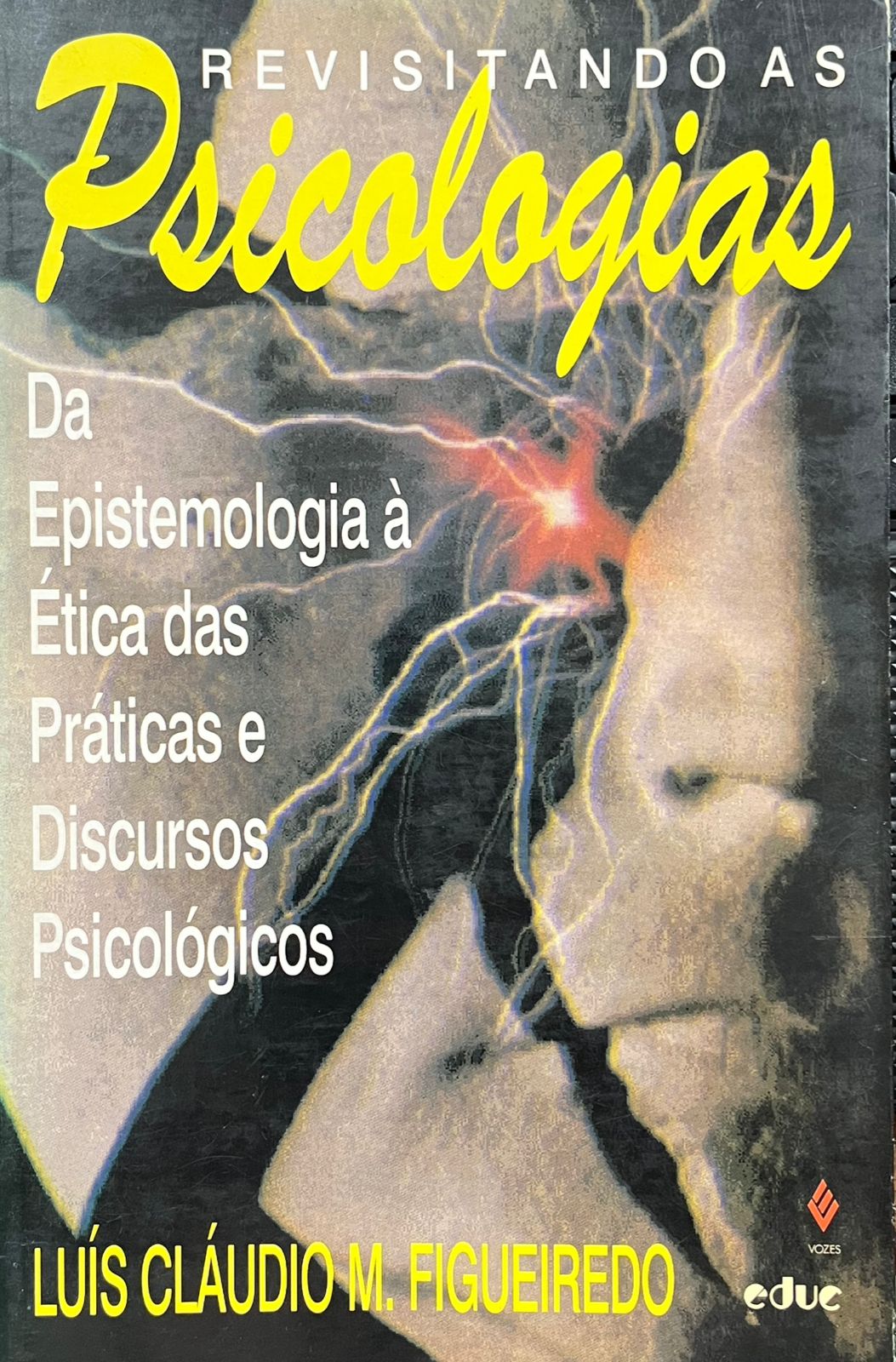 Revisitando As Psicologias. Da Epistemologia À Ética Das Práticas E Discursos Psicológicos de Luís Claudio M. Figueiredo pela Vozes (1995)

