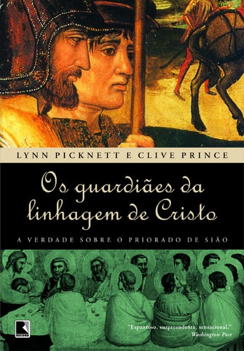 Os Guardiães Da Linhagem De Cristo: A Verda Obre O Priorado De Sião de Lynn Picknett E Clive Prince pela Record (2007)
