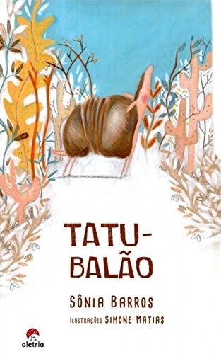 Coleção 3 Livros Tatu-Balão + Em Cima Daquela Serra + Papai de Sônia Barros; Eucanaã Ferraz; Philippe Corentin pela Aletria; Companhia das Letras; Cosacnaify (2017)
