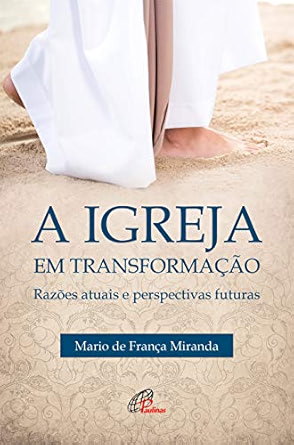 A Igreja Em Transformação: Razões Atuais E Perspectivas Futuras de Mario de França Miranda pela Paulinas (2019)
