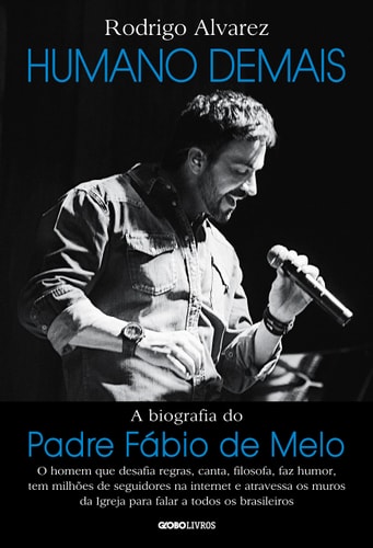 Humano Demais - A Biografia Do Padre Fábio De Melo de Rodrigo Alvarez pela Globo Livros (2016)
