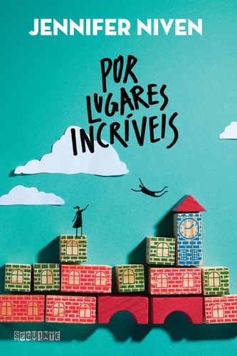 Livro Por Lugares Incríveis de Jennifer Niven, traduzido por Alessandra Esteche pela Seguinte (2015)
