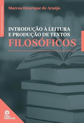 Introdução À Leitura E Produção De Textos Filosóficos de Marcos Henrique De Araújo pela Intersaberes (2024)

