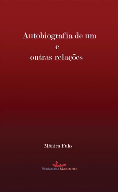 Autobiografia de um e outras relações de Mônica Fuks pela Vermelho Marinho (2011)

