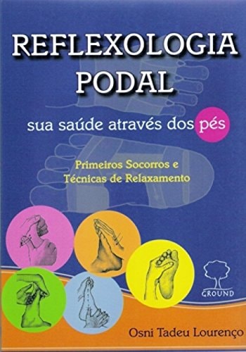 Reflexologia Podal, Sua Saúde Através Dos Pés de Osni Tadeu Lourenco pela Ground (2010)
