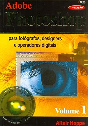 Adobe Photoshop Para Fotógrafos, Designers e Operadores Digitais - Volume 1 de Altair Hoppe pela Iphoto (2010)
