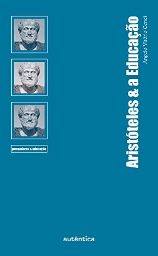 Aristóteles E A Educação de Angelo Vitorio Cenci pela Autentica (2012)
