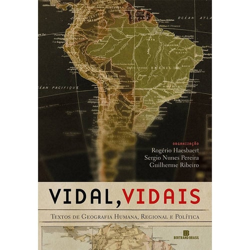 Vidal, Vidais: Textos de Geografia Humana, Regional e Política de Rogerio Haesbaert, Sergio Nunes Pereira, Guilherme Ribeiro pela Bertrand Brasil (2012)