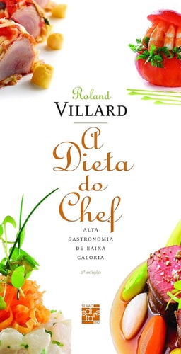 A Dieta do Chef - Alta Gastronomia De Baixa Caloria de Roland Villard pela Senac (2012)
