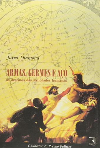 Armas, Germes e Aço - Os Destinos das Sociedades Humanas de Jared Diamond pela Record (2011)
