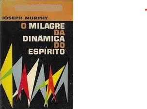 O Milagre Da Dinâmica Do Espírito de Joseph Murphy pela BestSeller (1966)
