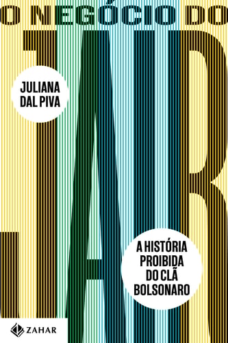 Livro O Negócio do Jair a História Proibida do Clã Bolsonaro de Juliana Dal Piva pela Zahar (2022)
