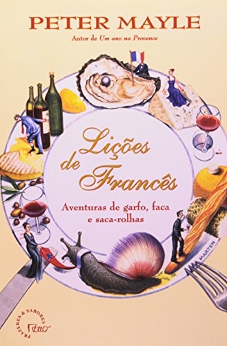 Livro Lições de Francês Aventuras de Garfo, Faca e Saca-rolhas de Peter Mayle, traduzido por Waldéa Barcellos pela Rocco (2002)