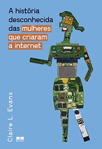 Livro A História Desconhecida Das Mulheres Que Criaram A Internet de Claire L. Evans pela Best Seller (2022)
