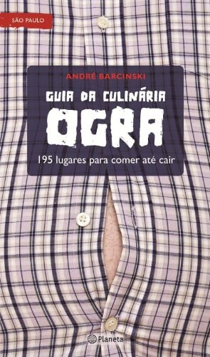 Livro Guia da Culinária Ogra 195 Lugares Para Comer Até Cair São Paulo de Andre Barcinski pela Planeta (2012)
