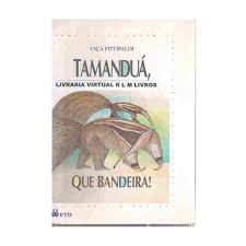Livro Tamanduá, Que Bandeira! de Ciça Fittipaldi pela Ftd (1992)