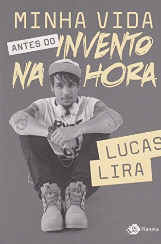 Minha Vida Antes Do Invento Na Hora de Lucas Lira pela Outro Planeta (2016)