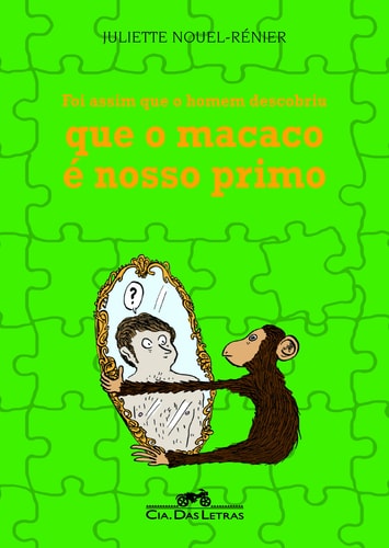 Foi Assim Que O Homem Descobriu Que O Macaco É Nosso Primo de Juliette Nouel-rénier pela Companhia Das Letras (2009)