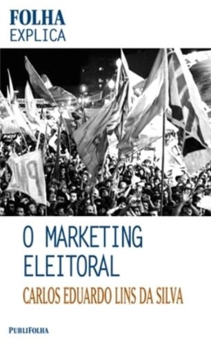 Livro O Marketing Eleitoral Coleção Folha Explica 44 de Carlos Eduardo Lins Silva pela Publifolha (2002)