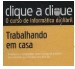 Livro Trabalhando Em Casa Clique A Clique de Vários Autores pela Abril Coleções (2011)
