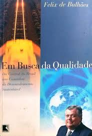 Em Busca Da Qualidade: Da Central Do Brasil Aos Caminhos Do Desenvolvimento Sustentável de Felix De Bulhões pela Editora Record (1999)
