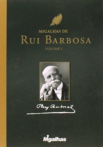 Migalhas de Rui Barbosa - Volume1 de Rui Barbosa pela Migalhas (2010)
