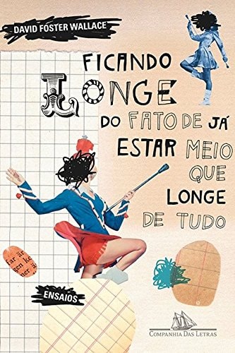 Livro Ficando Longe do Fato de Já Estar Meio Que Longe de Tudo de David Foster Wallace, traduzido por Daniel Galera e Daniel Pellizzari pela Companhia Das Letras (2012)
