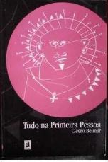 Livro Tudo na Primeira Pessoa de Cícero Belmar pela Bagaço (2002)
