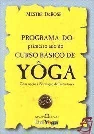 Livro Programa do Primeiro Ano do Curso Básico de Yôga Com Opção à Formação de Instrutores de Mestre DeRose pela Uni Yoga (1995)
