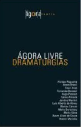 Livro Ágora Livre Dramaturgias de Alcides Nogueira, Bosco Brasil, Fauzi Arap e outros pela Ágora Teatro (2006)
