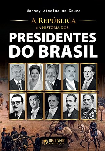 A República E A História Dos Presidentes Do Brasil de Worney Almeida de Souza pela Discovery Publicações (2025)
