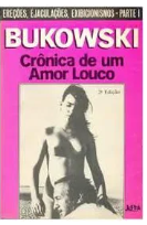Livro Crônica de um Amor Louco Parte 1 ereções, Ejaculações, Exibicionismos de Bukowski pela L&pm (1970)
