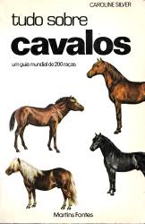 Tudo Sobre Cavalos. Uma Guia Mundial De 200 Racas. Silver, Caroline de Caroline Silver pela Martins Fontes (1976)
