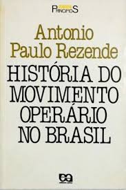 Livro História do Movimento Operário no Brasil de Antonio Paulo Rezende pela Ática (1990)