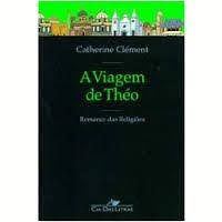 Livro A Viagem de Théo Coleção Romance das Religiões de Catherine Clément, traduzido por Eduardo Brandão pela Companhia das Letras (1998)