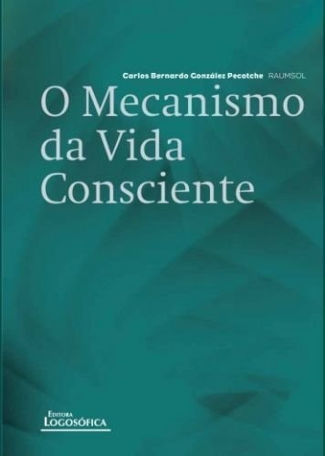 O Mecanismo Da Vida Consciente de Carlos Bernardo Conzález Pecotche pela Fundação Logosofica (2015)
