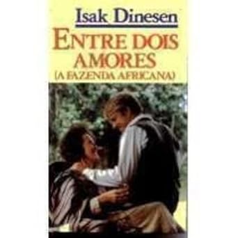 Entre Dois Amores (A fazenda africana) de Isak Dinesen pela Circulo do Livro